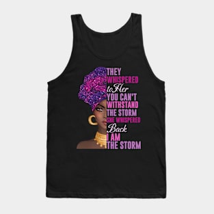 They Whispered to Her You Can't Withstand the Storm, She Whispered Back I Am the Storm Tank Top